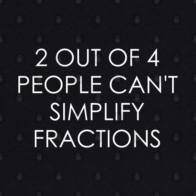 2 out of 4 people can't simplify fractions by Oyeplot